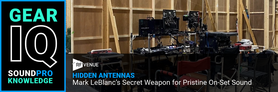 HIDDEN ANTENNAS: Mark LeBlanc's Secret Weapon for Pristine On-Set Sound