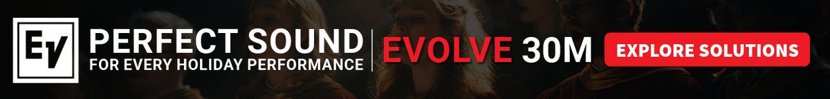 EV Perfect Sound for Every holiday Performance. Evolve 30M. Explore Solutions