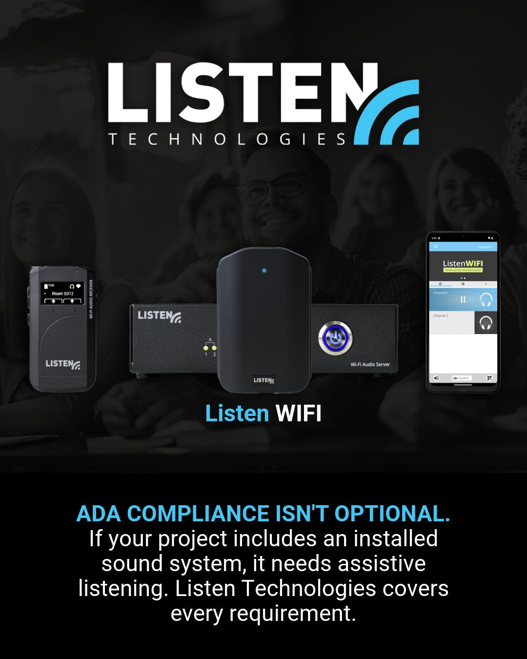Listen Technologies Listen WIFI Banner. Text says: ADA COMPLIANCE ISN'T OPTIONAL. If your project includes an installed sound system, it needs assistive listening. Listen Technologies covers every requirement.